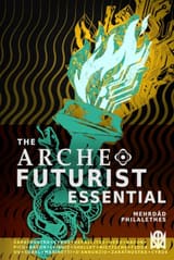 Cover of The Archeofuturist Essential: A Compendium for the Spirit of Progress