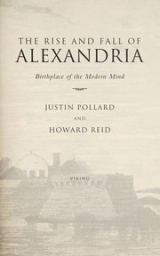 Cover of The Rise and Fall of Alexandria: Birthplace of the Modern Mind