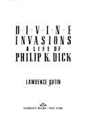 Cover of Divine Invasions: A Life of Philip K. Dick