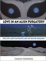 Cover of Love in an Alien Purgatory: The Life and Fantastic Art of David Huggins